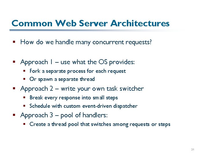 Common Web Server Architectures § How do we handle many concurrent requests? § Approach