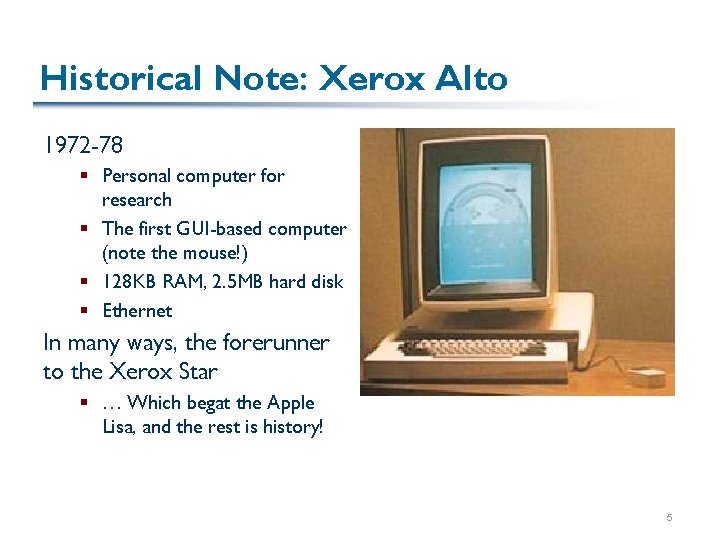 Historical Note: Xerox Alto 1972 -78 § Personal computer for research § The first