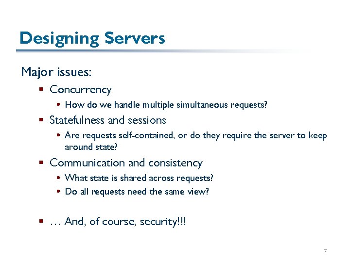 Designing Servers Major issues: § Concurrency How do we handle multiple simultaneous requests? §