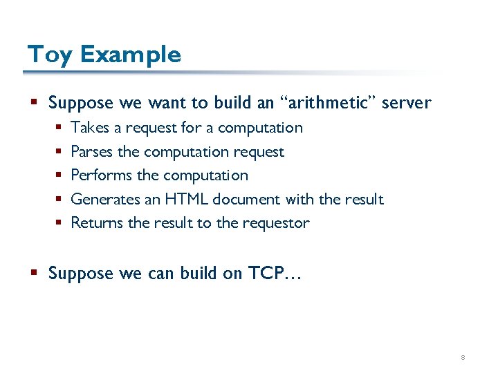 Toy Example § Suppose we want to build an “arithmetic” server § § §