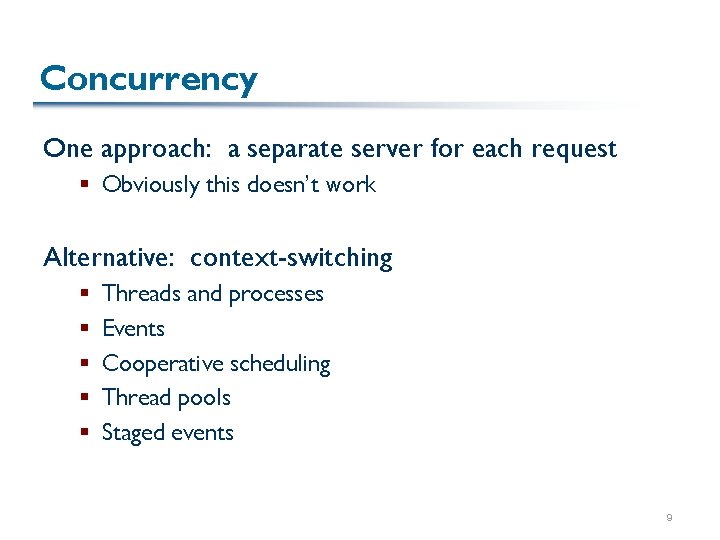 Concurrency One approach: a separate server for each request § Obviously this doesn’t work