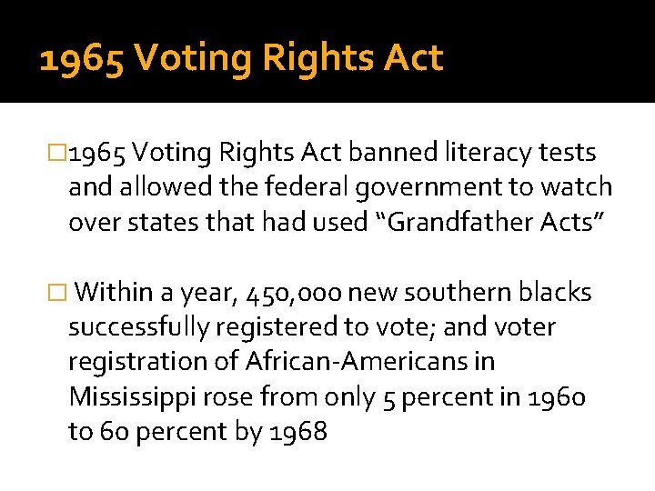 1965 Voting Rights Act � 1965 Voting Rights Act banned literacy tests and allowed