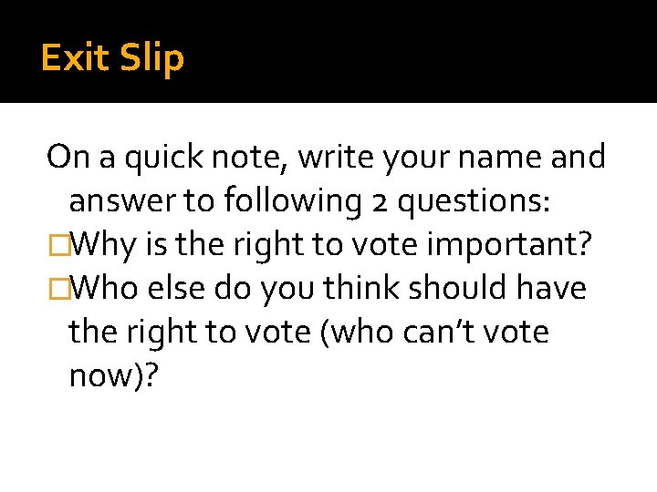 Exit Slip On a quick note, write your name and answer to following 2