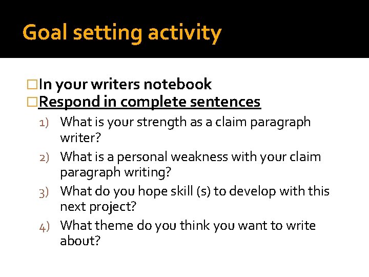 Goal setting activity �In your writers notebook �Respond in complete sentences 1) What is