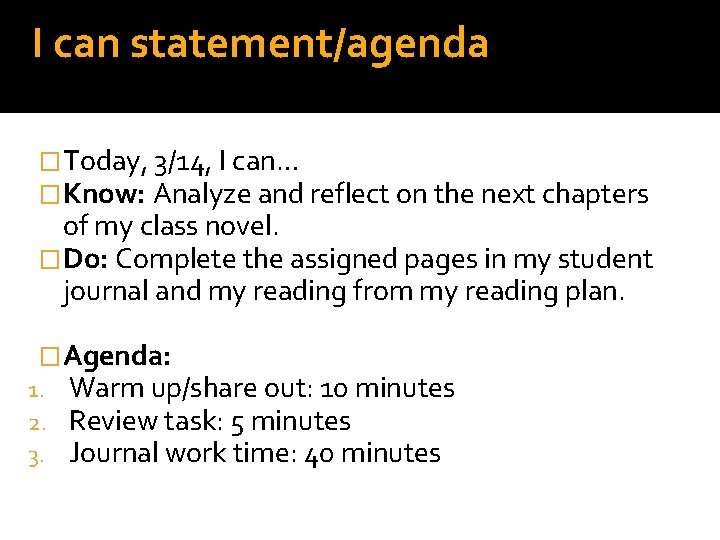 I can statement/agenda �Today, 3/14, I can… �Know: Analyze and reflect on the next