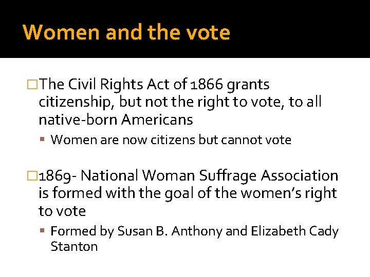 Women and the vote �The Civil Rights Act of 1866 grants citizenship, but not