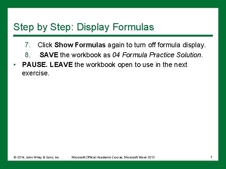 Step by Step: Display Formulas 7. Click Show Formulas again to turn off formula