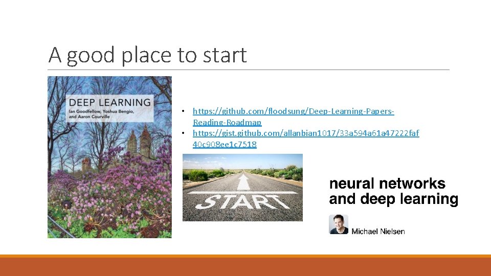 A good place to start • https: //github. com/floodsung/Deep-Learning-Papers. Reading-Roadmap • https: //gist. github.