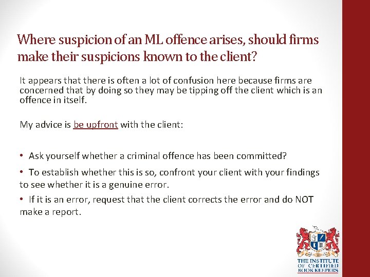 Where suspicion of an ML offence arises, should firms make their suspicions known to