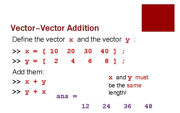 Vector–Vector Addition Define the vector x and the vector y : >> x =