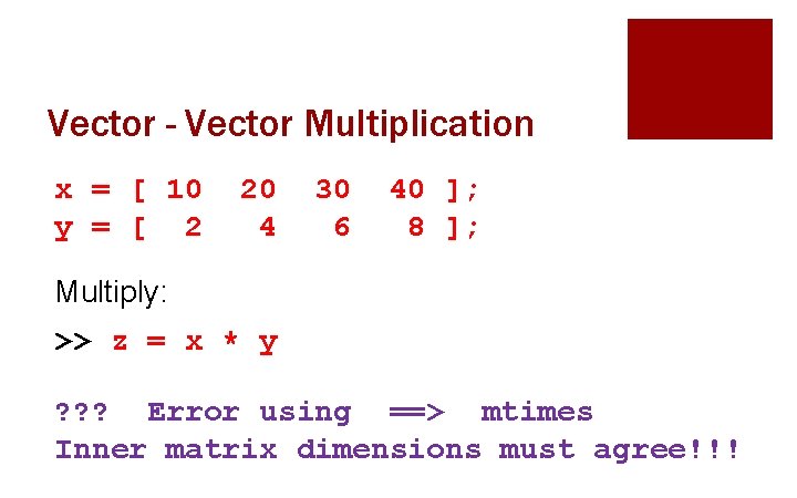 Vector - Vector Multiplication x = [ 10 y = [ 2 20 4