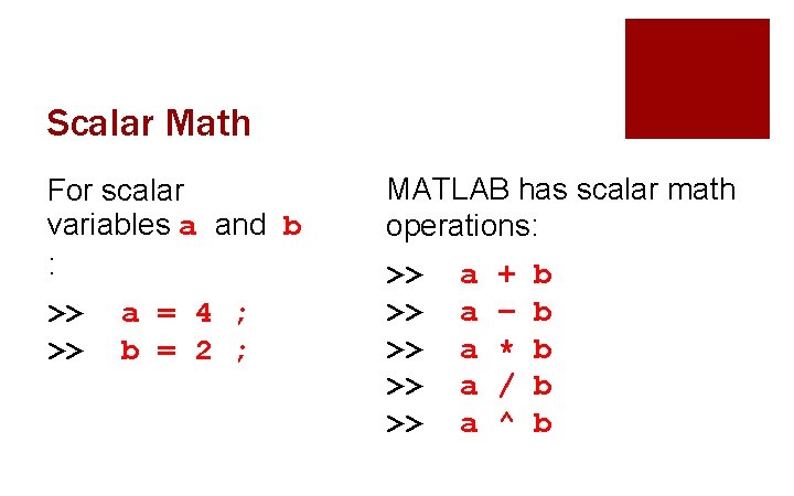 Scalar Math For scalar variables a and b : >> >> a = 4