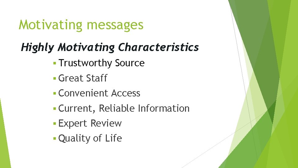 Motivating messages Highly Motivating Characteristics § Trustworthy § Great Source Staff § Convenient §