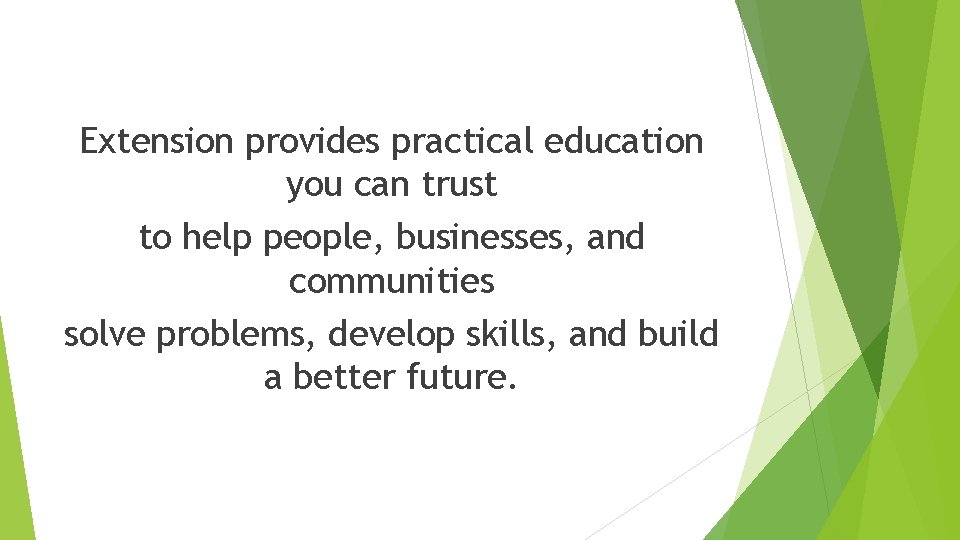Extension provides practical education you can trust to help people, businesses, and communities solve