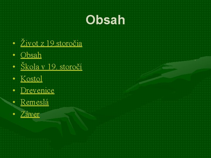 Obsah • • Život z 19. storočia Obsah Škola v 19. storočí Kostol Drevenice