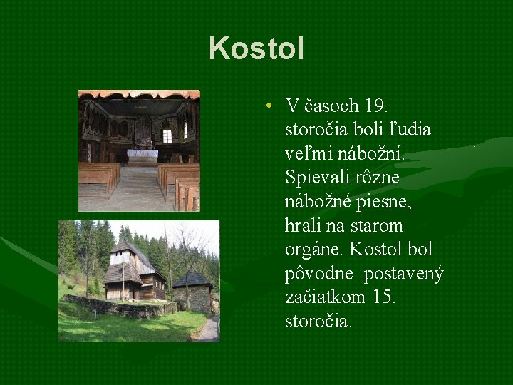 Kostol • V časoch 19. storočia boli ľudia veľmi nábožní. Spievali rôzne nábožné piesne, Kostol • V časoch 19. storočia boli ľudia veľmi nábožní. Spievali rôzne nábožné piesne,