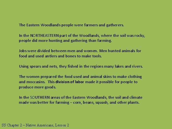 The Eastern Woodlands people were farmers and gatherers. In the NORTHEASTERN part of the
