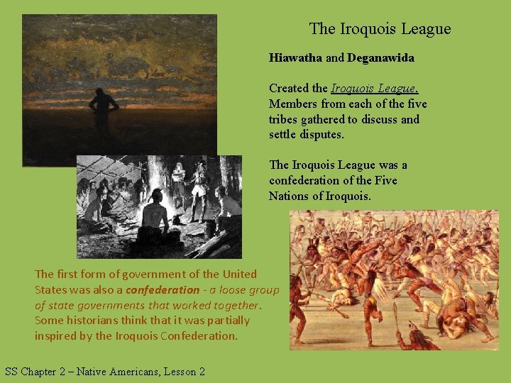 The Iroquois League Hiawatha and Deganawida Created the Iroquois League. Members from each of