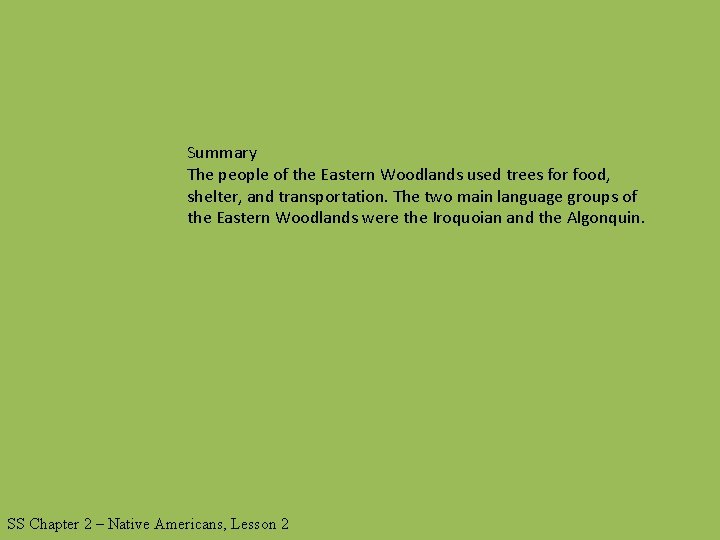 Summary The people of the Eastern Woodlands used trees for food, shelter, and transportation.