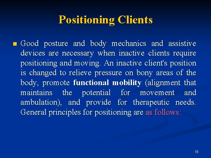 Positioning Clients n Good posture and body mechanics and assistive devices are necessary when
