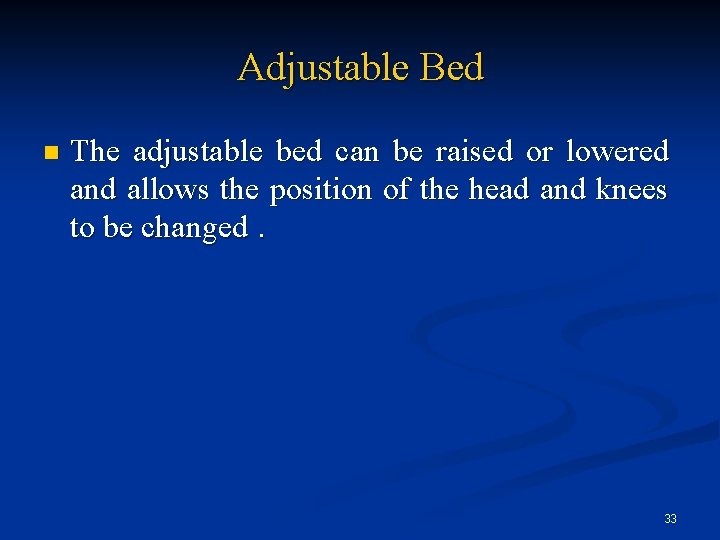 Adjustable Bed n The adjustable bed can be raised or lowered and allows the