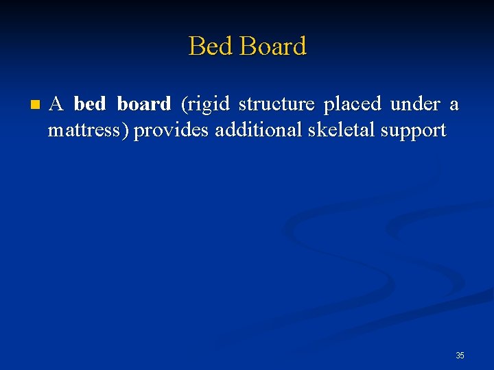 Bed Board n A bed board (rigid structure placed under a mattress) provides additional