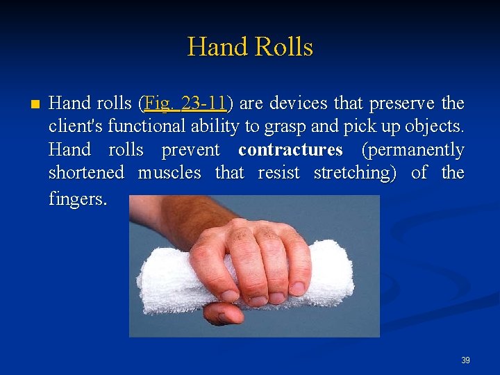 Hand Rolls n Hand rolls (Fig. 23 -11) are devices that preserve the client's