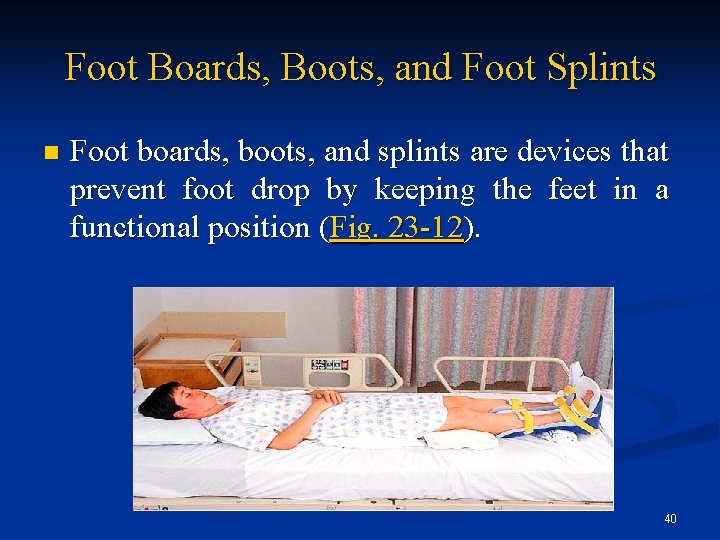 Foot Boards, Boots, and Foot Splints n Foot boards, boots, and splints are devices