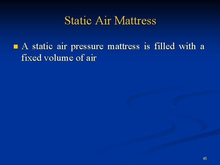 Static Air Mattress n A static air pressure mattress is filled with a fixed