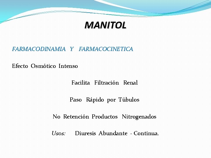 MANITOL FARMACODINAMIA Y FARMACOCINETICA Efecto Osmótico Intenso Facilita Filtración Renal Paso Rápido por Túbulos