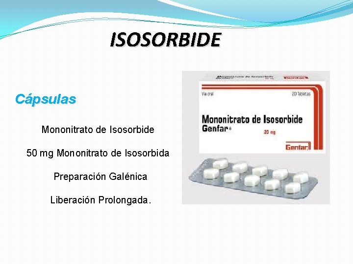 ISOSORBIDE Cápsulas Mononitrato de Isosorbide 50 mg Mononitrato de Isosorbida Preparación Galénica Liberación Prolongada.