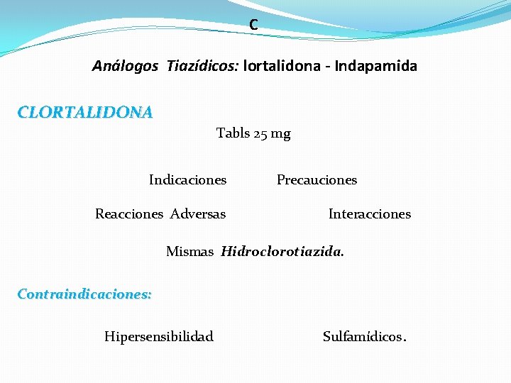 C Análogos Tiazídicos: lortalidona - Indapamida CLORTALIDONA Tabls 25 mg Indicaciones Reacciones Adversas Precauciones