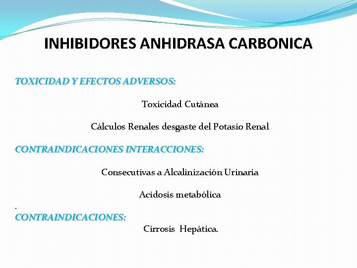 INHIBIDORES ANHIDRASA CARBONICA TOXICIDAD Y EFECTOS ADVERSOS: Toxicidad Cutánea Cálculos Renales desgaste del Potasio