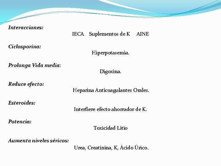 Interacciones: Ciclosporina: Prolonga Vida media: Reduce efecto: Esteroides: Potencia: Aumenta niveles séricos: IECA Suplementos