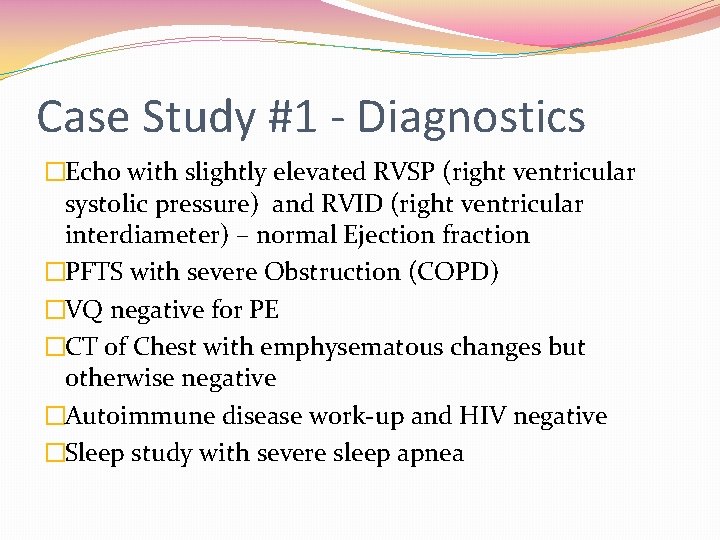 Case Study #1 - Diagnostics �Echo with slightly elevated RVSP (right ventricular systolic pressure)