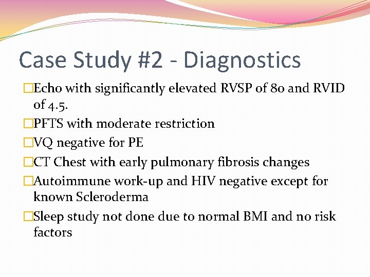 Case Study #2 - Diagnostics �Echo with significantly elevated RVSP of 80 and RVID