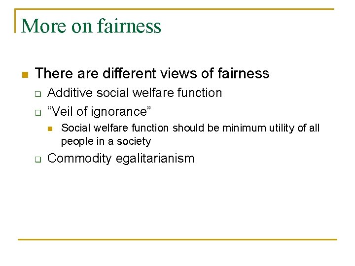 More on fairness n There are different views of fairness q q Additive social