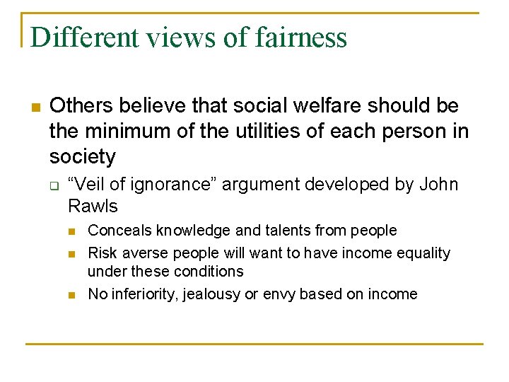 Different views of fairness n Others believe that social welfare should be the minimum