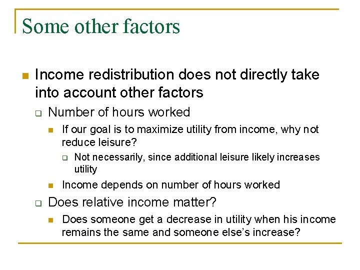 Some other factors n Income redistribution does not directly take into account other factors