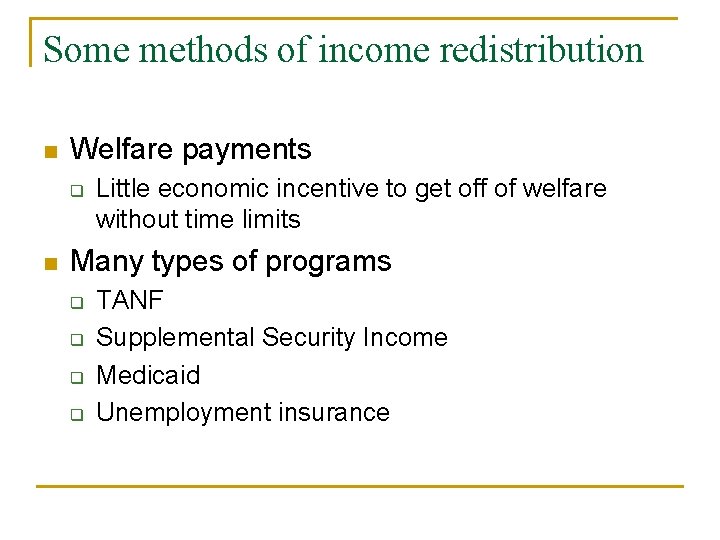 Some methods of income redistribution n Welfare payments q n Little economic incentive to