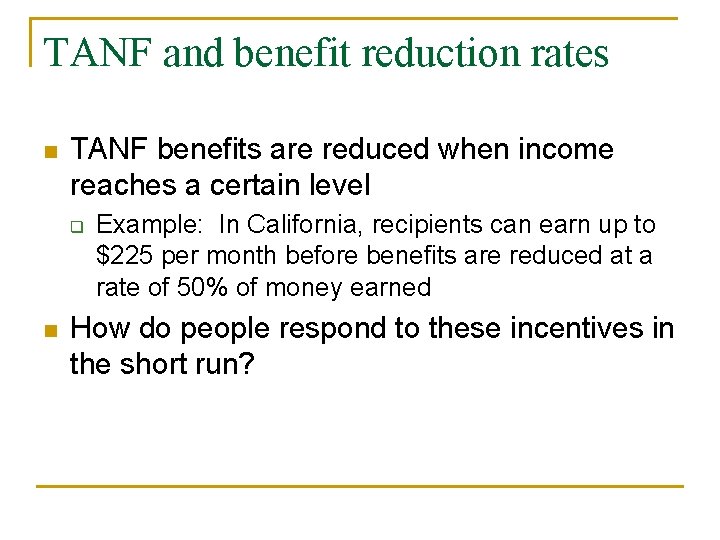 TANF and benefit reduction rates n TANF benefits are reduced when income reaches a