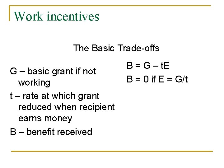 Work incentives The Basic Trade-offs G – basic grant if not working t –