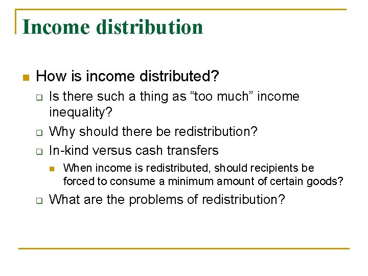 Income distribution n How is income distributed? q q q Is there such a