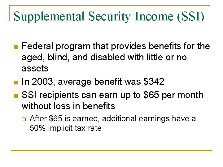 Supplemental Security Income (SSI) n n n Federal program that provides benefits for the