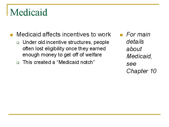 Medicaid n Medicaid affects incentives to work q q Under old incentive structures, people