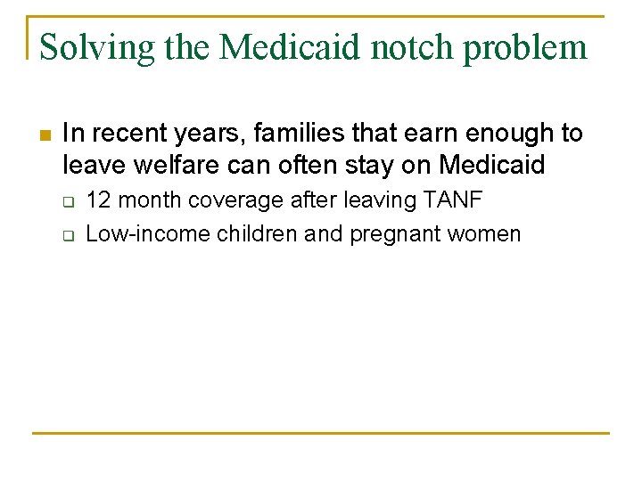 Solving the Medicaid notch problem n In recent years, families that earn enough to