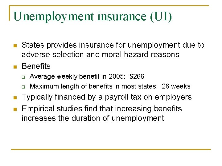 Unemployment insurance (UI) n n States provides insurance for unemployment due to adverse selection