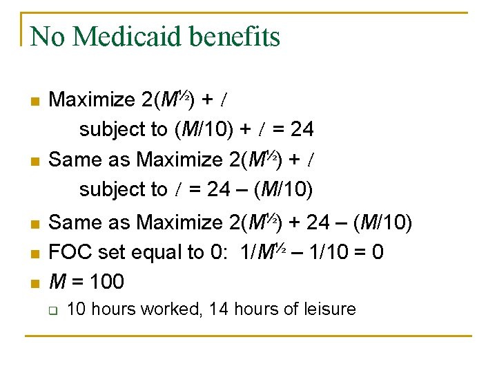 No Medicaid benefits n n n Maximize 2(M½) + l subject to (M/10) +