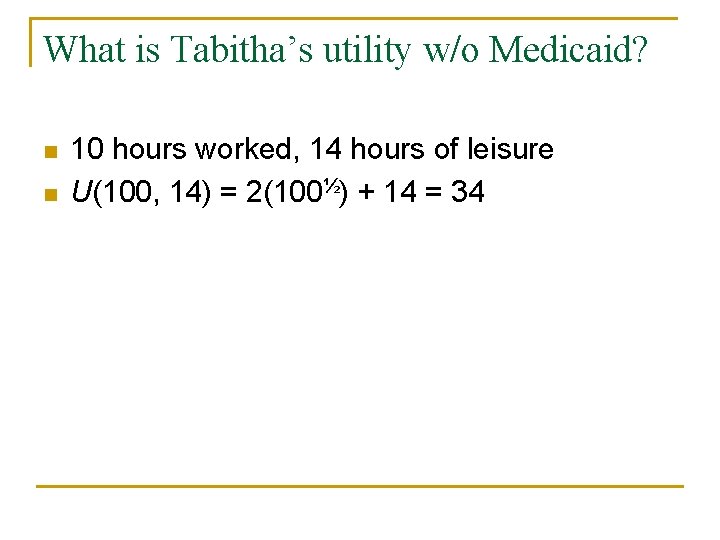 What is Tabitha’s utility w/o Medicaid? n n 10 hours worked, 14 hours of