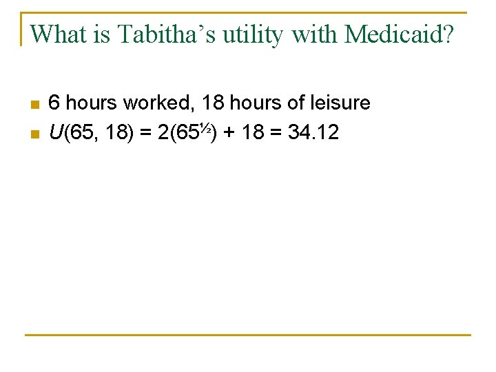 What is Tabitha’s utility with Medicaid? n n 6 hours worked, 18 hours of